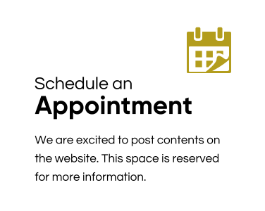 Schedule an Appointment We are excited to post contents on the website. This space is reserved for more information.