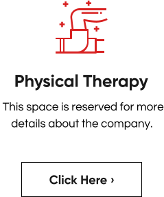 Physical Therapy  This space is reserved for more details about the company. Click Here ›